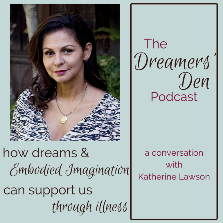 The Dreamers Den Podcast How Dreams and Embodied Imagination Can Support Us Through Illness with Katherine Lawson hosted by Leilani Navar