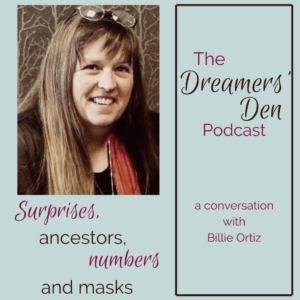 Surprises Ancestors Numbers and Masks in Our Dreams a conversation with Billie Ortiz The Dreamers Den Podcast with Leilani Navar thedreamersden.org