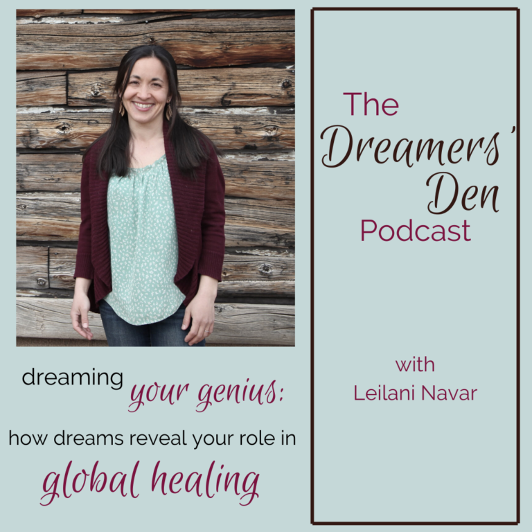 Dreamers Den Episode 15 Dreaming Your Genius How Dreams Reveal Your Role in Global Healing with Leilani Navar