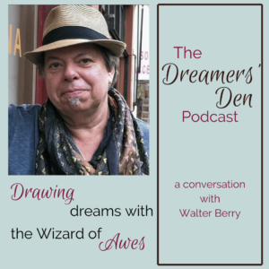Drawing Dreams with the Wizard of Awes Walter Berry on the Dreamers Den Podcast with Leilani Navar thedreamersden.org