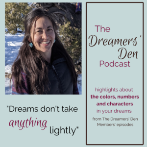 Dreams Don't Take Anything Lightly Highlights about Colors Numbers and Characters in Your Dreams from The Dreamers' Den Members Episodes with Leilani Navar thedreamersden.org